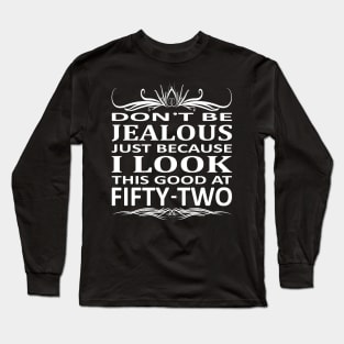 I Look This Good At 52 Long Sleeve T-Shirt